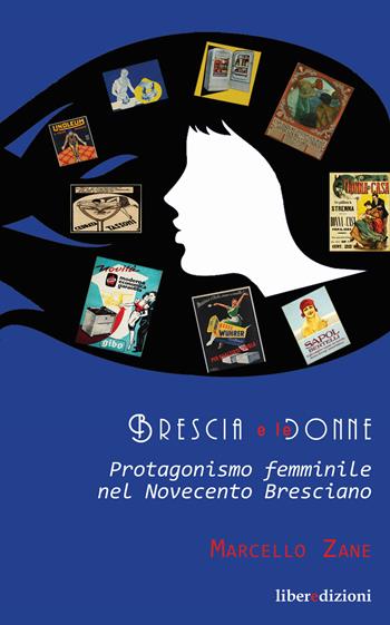 Brescia e le donne. Protagonismo femminile nel Novecento bresciano - Marcello Zane - Libro Liberedizioni 2019 | Libraccio.it