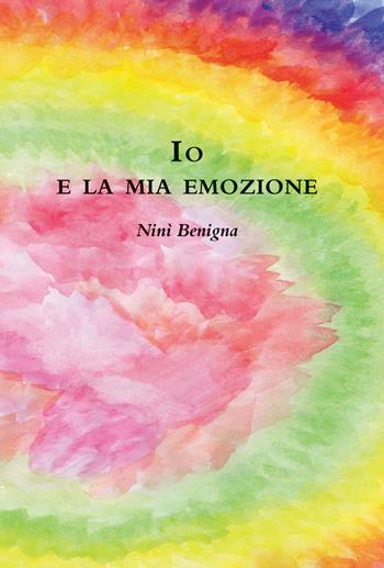 Io e la mia emozione - Ninì Benigna - Libro Liberedizioni 2019 | Libraccio.it