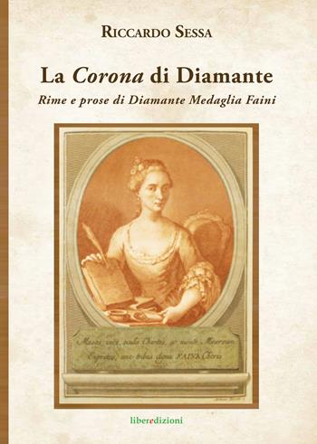 La Corona di Diamante. Rime e prose di Diamante Medaglia Faini - Riccardo Sessa - Libro Liberedizioni 2019 | Libraccio.it