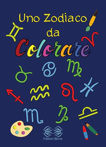 Uno zodiaco da colorare. Ediz. illustrata - Renato Costa - Libro Edizioni Beroe 2021, Una collana da colorare | Libraccio.it