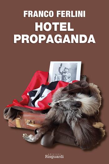 Hotel Propaganda - Franco Ferlini - Libro Risguardi 2020, Risguardi Narrativa | Libraccio.it