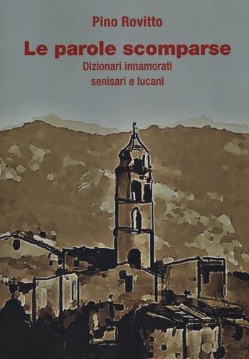 Le parole scomparse. Dizionari innamorati senisari e lucani - Pino Rovitto - Libro Risguardi 2018, Saggi | Libraccio.it