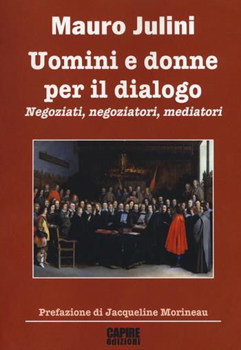 Uomini e donne per il dialogo. Negoziati, negoziatori, mediatori - Mauro Julini - Libro Risguardi 2019 | Libraccio.it