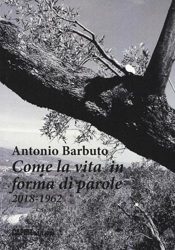 Come la vita in forma di parole (2018-1962) - Antonio Barbuto - Libro Risguardi 2019 | Libraccio.it