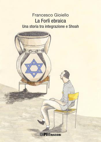 La Forlì ebraica. Una storia tra integrazione e Shoah - Francesco Gioiello - Libro Risguardi 2019 | Libraccio.it