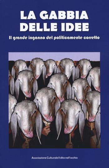 La gabbia delle idee. Il grande inganno del politicamente corretto  - Libro Risguardi 2019 | Libraccio.it