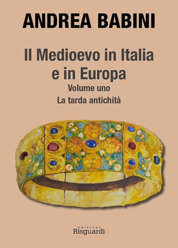 Il Medioevo in Italia e in Europa. Vol. 1: La tarda antichità - Andrea Babini - Libro Risguardi 2019, Saggi | Libraccio.it