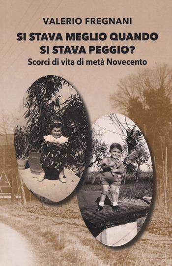 Si stava meglio quando si stava peggio? Scorci di vita di metà Novecento - Valerio Fregnani - Libro Risguardi 2020 | Libraccio.it