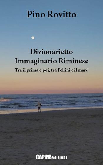 Dizionarietto immaginario riminese. Tra il prima e poi, tra Fellini e il mare - Pino Rovitto - Libro Risguardi 2020, Saggi | Libraccio.it