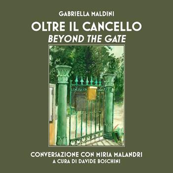 Oltre il cancello. Conversazione con Miria Malandri-Beyond the gate - Gabriella Maldini - Libro Risguardi 2020 | Libraccio.it