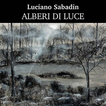 Alberi di luce. Ediz. a colori - Luciano Sabadin - Libro Capire Edizioni 2023, Etra | Libraccio.it