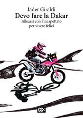 Devo fare la Dakar. Allearsi con l'inaspettato per vivere felici