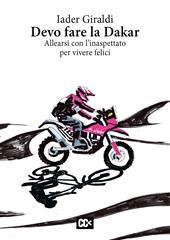 Devo fare la Dakar. Allearsi con l'inaspettato per vivere felici