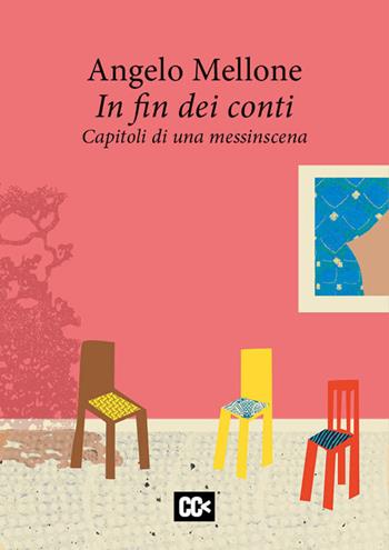In fin dei conti. Capitoli di una messinscena - Angelo Mellone - Libro CartaCanta 2023, I passatori | Libraccio.it
