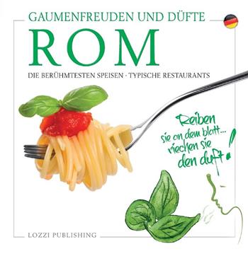 Rom, Gaumenfreuden und Düfte. Die Berühmtesten Speisen. Typische Restaurants  - Libro Lozzi Publishing 2022 | Libraccio.it