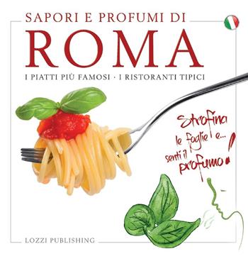 Sapori e profumi di Roma. I piatti più famosi. I ristoranti tipici  - Libro Lozzi Publishing 2022 | Libraccio.it