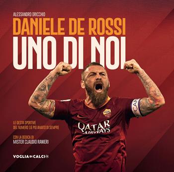 Daniele De Rossi. Uno di noi - Alessandro Oricchio - Libro Lozzi Publishing 2019, Voglia di calcio | Libraccio.it