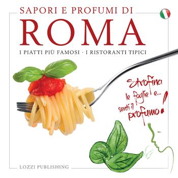 Sapori e profumi di Roma. I piatti più famosi. I ristoranti tipici  - Libro Lozzi Publishing 2017 | Libraccio.it