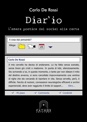 Diar'io. L'amara poetica dal social alla carta - Carlo De Rossi - Libro Pathos Edizioni 2017 | Libraccio.it