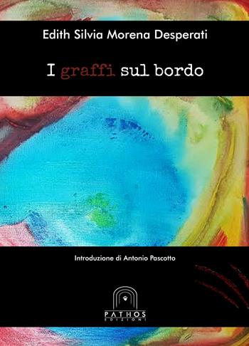 I graffi sul bordo - Edith Silvia Morena Desperati - Libro Pathos Edizioni 2017 | Libraccio.it