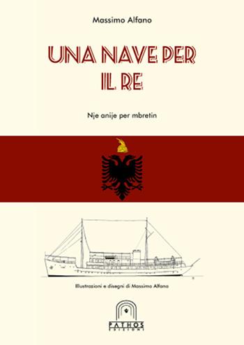 Una nave per il Re - Massimo Alfano - Libro Pathos Edizioni 2017 | Libraccio.it
