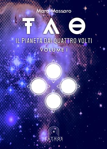 Tao. Vol. 1: pianeta dai quattro volti, Il. - Mara Massaro - Libro Pathos Edizioni 2018 | Libraccio.it