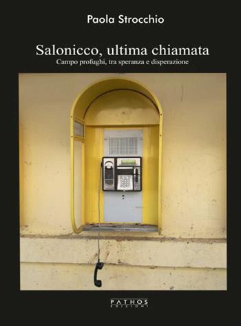 Salonicco, ultima chiamata. Campo profughi tra speranza e disperazione - Paola Strocchio - Libro Pathos Edizioni 2018 | Libraccio.it