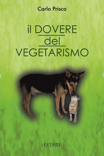 Il dovere del vegetarismo - Carlo Prisco - Libro Pathos Edizioni 2018 | Libraccio.it