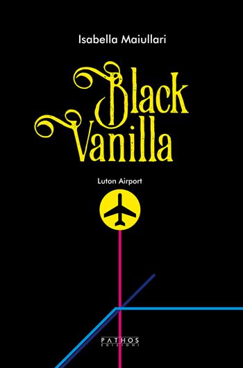 Black Vanilla - Isabella Maiullari - Libro Pathos Edizioni 2018 | Libraccio.it