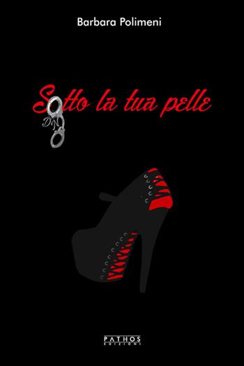 Sotto la tua pelle - Barbara Polimeni - Libro Pathos Edizioni 2018 | Libraccio.it