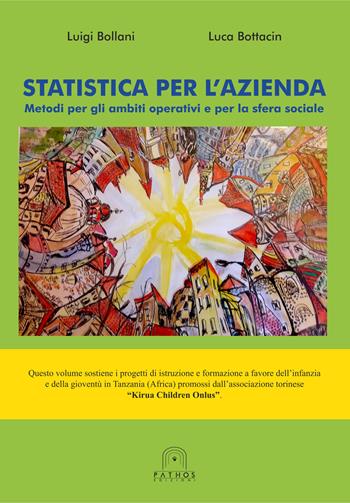 Statistica per l'azienda. Metodi per gli ambiti operativi e per la sfera sociale - Luigi Bollani, Luca Bottacin - Libro Pathos Edizioni 2018 | Libraccio.it