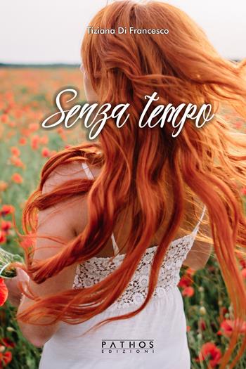 Senza tempo - Tiziana Di Francesco - Libro Pathos Edizioni 2018 | Libraccio.it