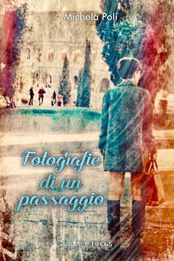 Fotografie di un passaggio - Michela Poli - Libro Pathos Edizioni 2019 | Libraccio.it