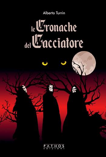 Le cronache del cacciatore - Alberto Turrin - Libro Pathos Edizioni 2019 | Libraccio.it