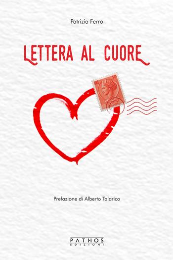 Lettera al cuore - Patrizia Ferro - Libro Pathos Edizioni 2020 | Libraccio.it