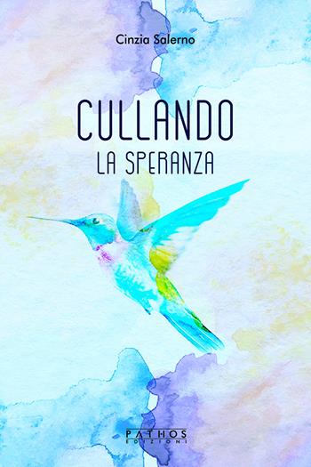 Cullando la speranza - Cinzia Salerno - Libro Pathos Edizioni 2020 | Libraccio.it
