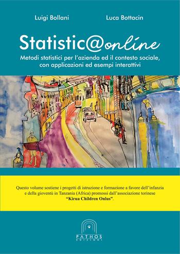 Statistica online. Metodi statistici per l'azienda ed il contesto sociale, con applicazioni ed esempi interattivi - Luigi Bollani, Luca Bottacin - Libro Pathos Edizioni 2020 | Libraccio.it
