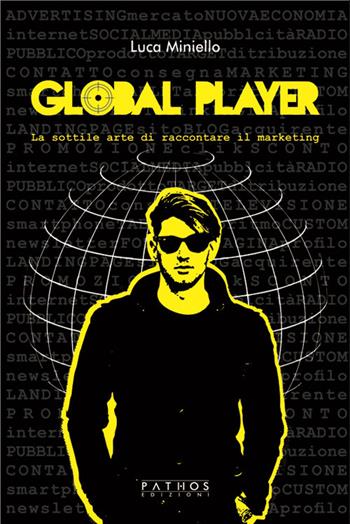 Global player. La sottile arte di raccontare il marketing - Luca Miniello - Libro Pathos Edizioni 2020 | Libraccio.it