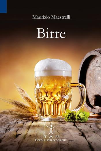 Birre. In 30 etichette la prova che Dio ci vuole bene - Maurizio Maestrelli - Libro TAM 2018 | Libraccio.it