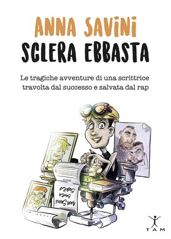 Anna Savini sclera ebbasta. Le tragiche avventure di una scrittrice travolta dal successo e salvata dal rap - Anna Savini - Libro TAM 2020 | Libraccio.it