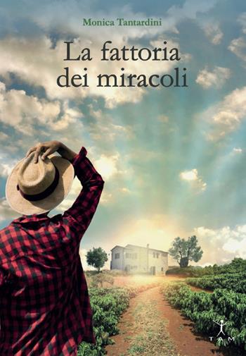 La fattoria dei miracoli - Monica Tantardini - Libro TAM 2021 | Libraccio.it