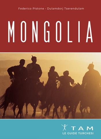 Mongolia. Le guide turchesi - Federico Pistone, Tserendorj Tserendulam - Libro TAM 2024 | Libraccio.it