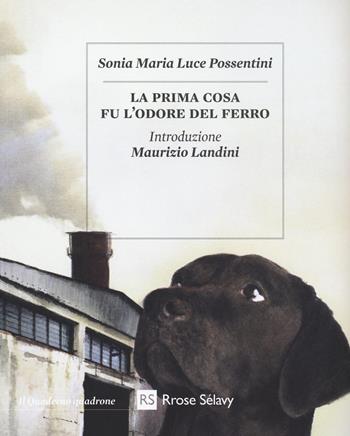 La prima cosa fu l'odore del ferro. Con Segnalibro - Sonia Maria Luce Possentini - Libro Rrose Sélavy 2018, Il quaderno quadrone | Libraccio.it