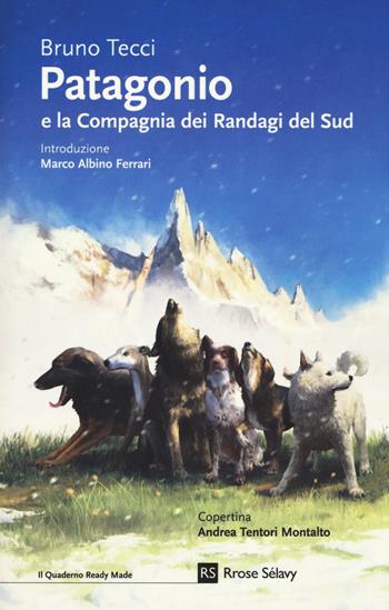 Patagonio e la compagnia dei randagi del sud - Bruno Tecci - Libro Rrose Sélavy 2018, Il quaderno Ready Made | Libraccio.it