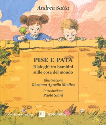 Pise e Pata. Dialoghi tra bambini sulle cose del mondo - Andrea Satta, Giacomo Agnello Modica - Libro Rrose Sélavy 2019, Il quaderno quadrone | Libraccio.it