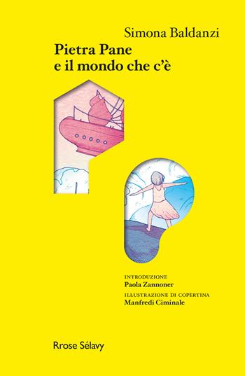Pietra Pane e il mondo che c'è - Simona Baldanzi - Libro Rrose Sélavy 2021, Il quaderno Ready Made | Libraccio.it