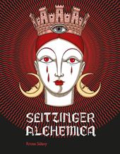 Elisa Seitzinger. Seitzinger Alchemica. Ediz. illustrata