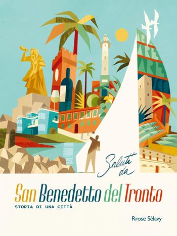 Saluti da San Benedetto del Tronto. Storia di una città. Ediz. italiana e inglese  - Libro Rrose Sélavy 2026 | Libraccio.it