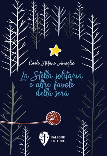 La Stella solitaria e altre favole della sera. Ediz. illustrata - Carlo Stefano Ameglio - Libro Fallone Editore 2018, Il vascello di polistirolo | Libraccio.it