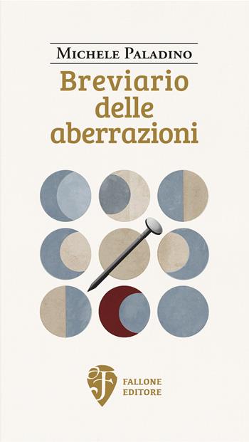 Breviario delle aberrazioni - Michele Paladino - Libro Fallone Editore 2021, Il fiore del deserto | Libraccio.it